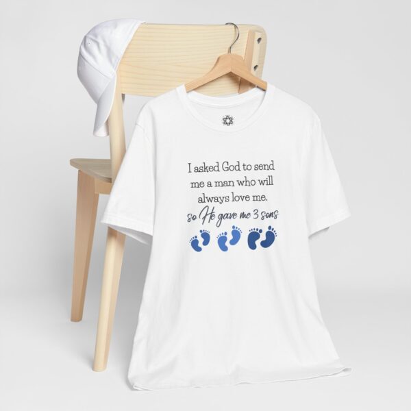 Proud Mom T-Shirt – “I Asked God to Send Me a Man… He Gave Me 3 Sons” Meaningful Gift for Moms of Boys - Image 3