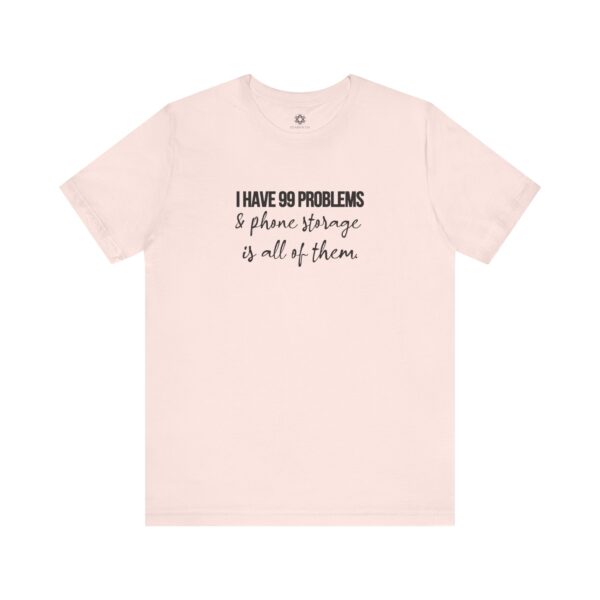 I Have 99 Problems and Phone Storage is All of Them T-Shirt | Customizable Creator Tee for Entrepreneurs & Content Creators - Image 8