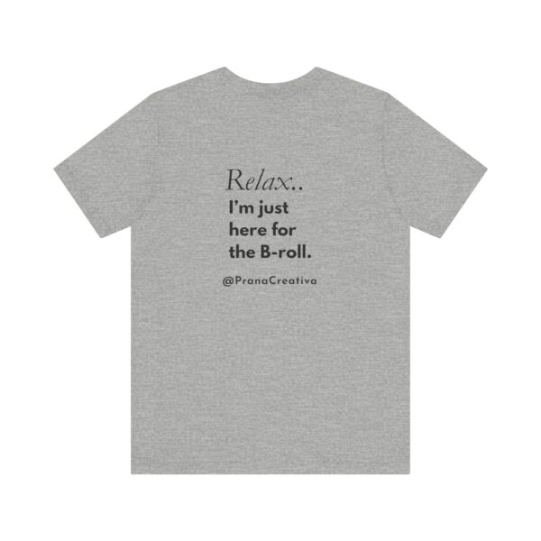Relax... I’m Just Here for the B-Roll” T-Shirt | Customizable Creator Tee for Entrepreneurs, Brands & BTS Queens - Image 2