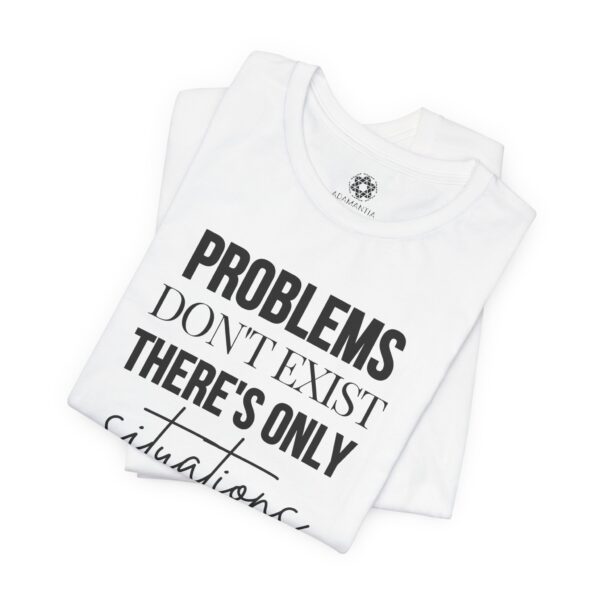 Problems Don’t Exist — Only Situations” T-Shirt, Positive Mindset Tee for Entrepreneurs, Coaches & Optimists - Image 2