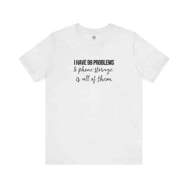 I Have 99 Problems and Phone Storage is All of Them T-Shirt | Customizable Creator Tee for Entrepreneurs & Content Creators - Image 16