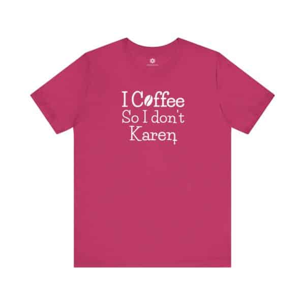 I Coffee So I Don’t Karen T-Shirt, Funny Caffeine-Lover Tee for Sass Queens & Morning Grouches ☕🙃 - Image 12