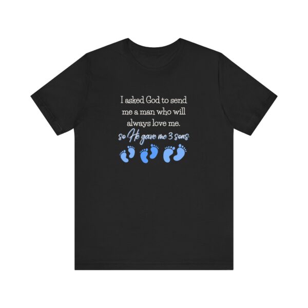 Proud Mom T-Shirt – “I Asked God to Send Me a Man… He Gave Me 3 Sons” Meaningful Gift for Moms of Boys - Image 6