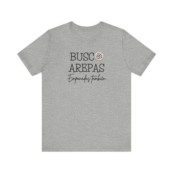 Busco Arepas T-Shirt, Venezuelan Humor Tee for Foodies & Arepa Lovers, Empanadas También ;) - Image 7