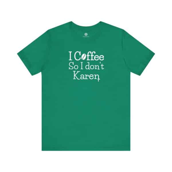 I Coffee So I Don’t Karen T-Shirt, Funny Caffeine-Lover Tee for Sass Queens & Morning Grouches ☕🙃 - Image 10