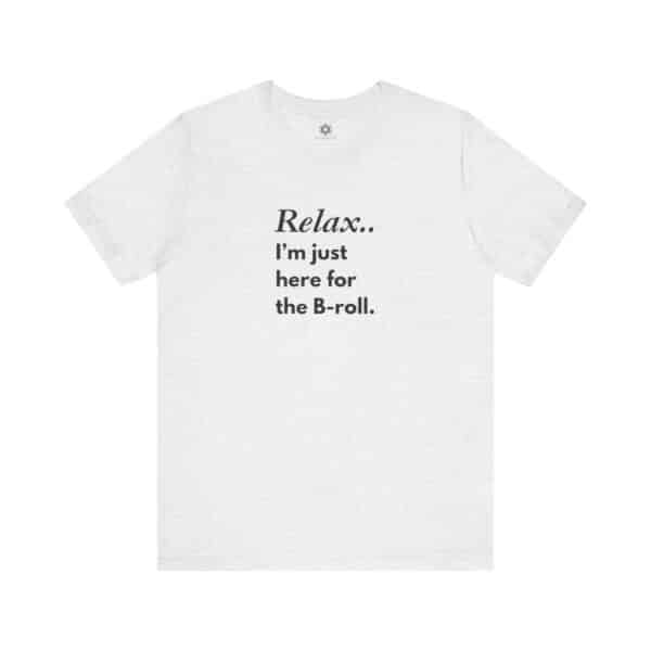 Relax, I’m Just Here for the B-Roll T-Shirt | Customizable Creator Tee for Entrepreneurs, Content Creators & BTS Queens 🎥✨ - Image 8