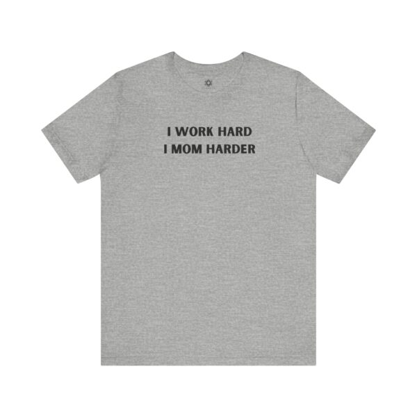 I Work Hard, I Mom Harder T-Shirt, Empowering Mama Gift for Mother’s Day or Just Because 💪👩‍👧‍👦✨ - Image 7