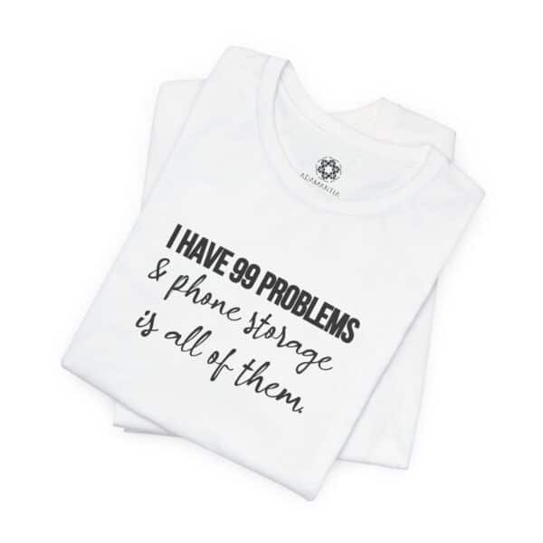 I Have 99 Problems and Phone Storage is All of Them T-Shirt | Customizable Creator Tee for Entrepreneurs & Content Creators - Image 12