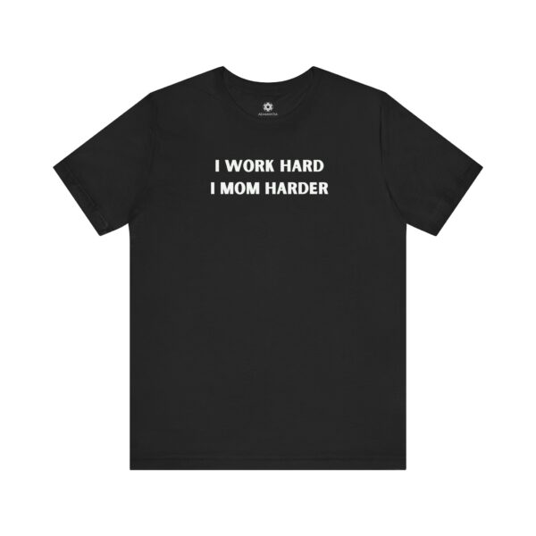 I Work Hard, I Mom Harder T-Shirt, Empowering Mama Gift for Mother’s Day or Just Because 💪👩‍👧‍👦✨ - Image 6