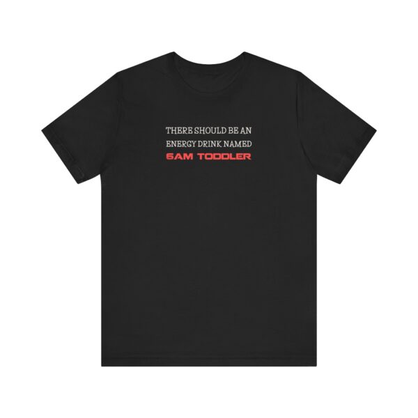 6AM Toddler Energy Drink T-Shirt, Funny Mom Life Tee for Strong, Sleep-Deprived Women ☕💪👶 - Image 6