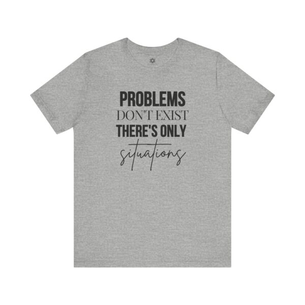 Problems Don’t Exist — Only Situations” T-Shirt, Positive Mindset Tee for Entrepreneurs, Coaches & Optimists - Image 7
