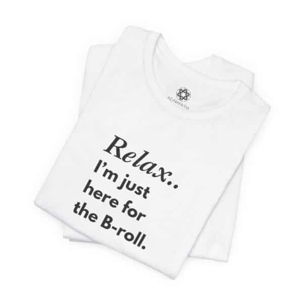 Relax, I’m Just Here for the B-Roll T-Shirt | Customizable Creator Tee for Entrepreneurs, Content Creators & BTS Queens 🎥✨ - Image 3