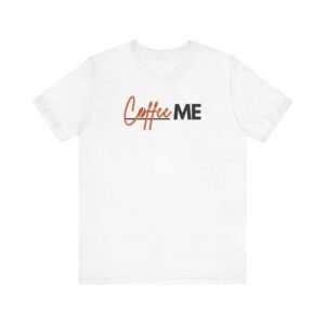 Coffee Me T-Shirt, Funny Minimalist Tee for Coffee Lovers, Moms, and Business Babes ☕⚡