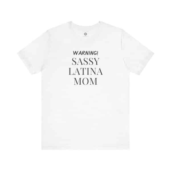 Sassy Latina Mom T-Shirt | Bold, Funny Tee for Proud, Spicy Mamas with Main Character Energy 💃🔥