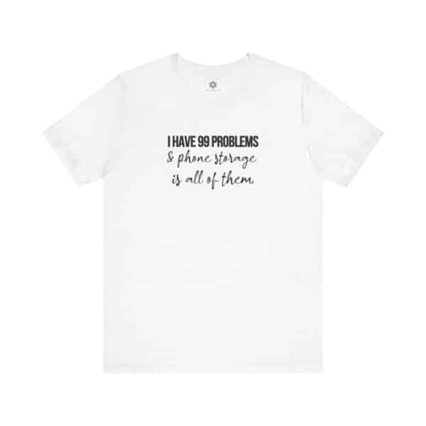 I Have 99 Problems and Phone Storage is All of Them T-Shirt | Customizable Creator Tee for Entrepreneurs & Content Creators - Image 10