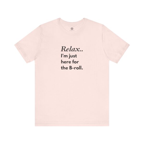 Relax, I’m Just Here for the B-Roll T-Shirt | Customizable Creator Tee for Entrepreneurs, Content Creators & BTS Queens 🎥✨ - Image 6