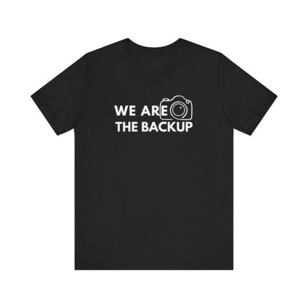 We Are the Backup T-Shirt | Second Shooter Uniform for Creators, Content Teams & BTS Legends - Image 18