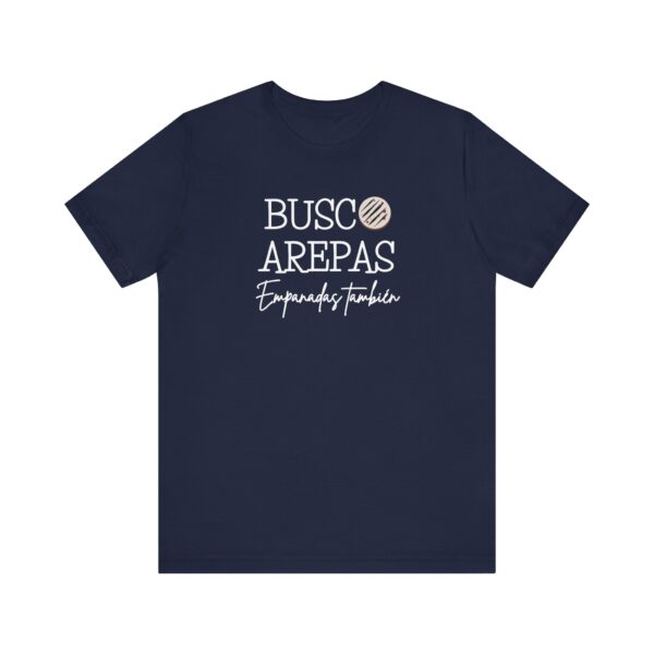 Busco Arepas T-Shirt, Venezuelan Humor Tee for Foodies & Arepa Lovers, Empanadas También ;) - Image 8