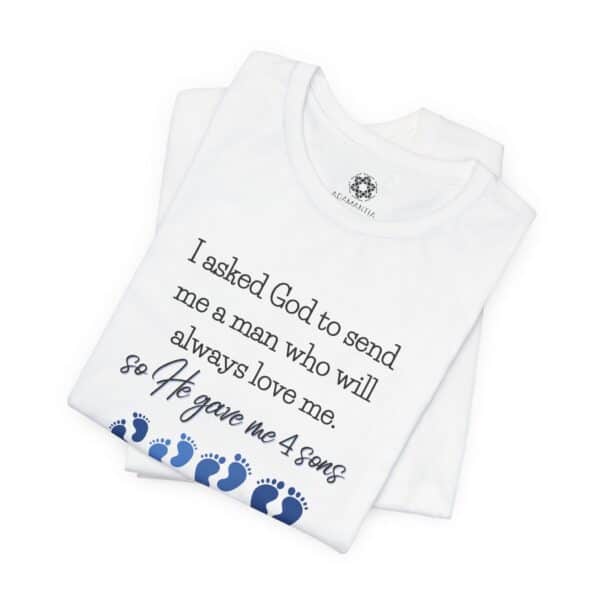 “I Asked God for a Man… He Gave Me 4 Sons” Mom T-Shirt, Faith-Based Gift for Boy Moms 💙👣 - Image 2