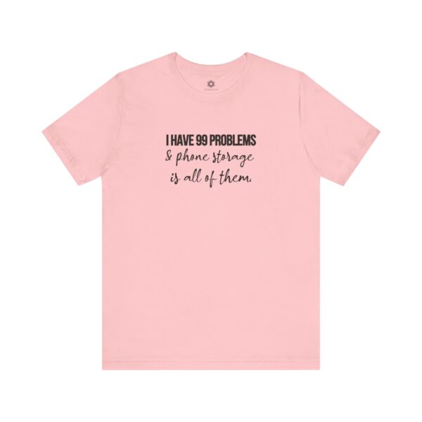 I Have 99 Problems and Phone Storage is All of Them T-Shirt | Customizable Creator Tee for Entrepreneurs & Content Creators - Image 5