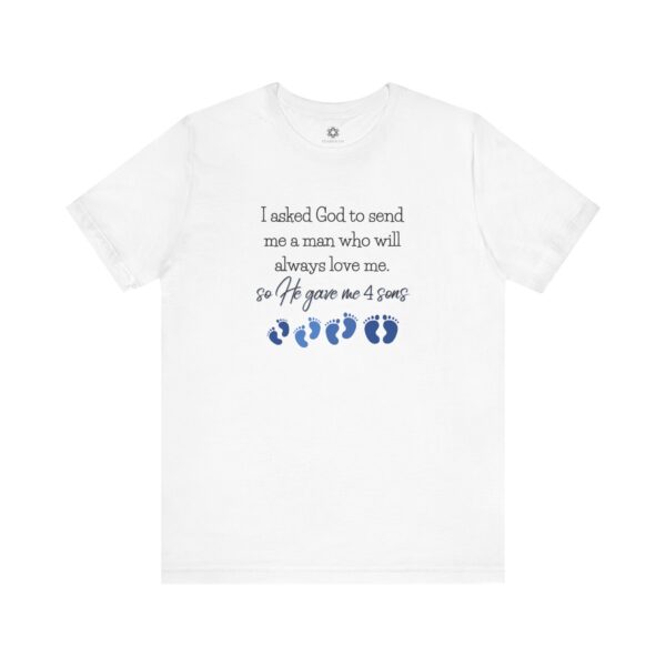 “I Asked God for a Man… He Gave Me 4 Sons” Mom T-Shirt, Faith-Based Gift for Boy Moms 💙👣