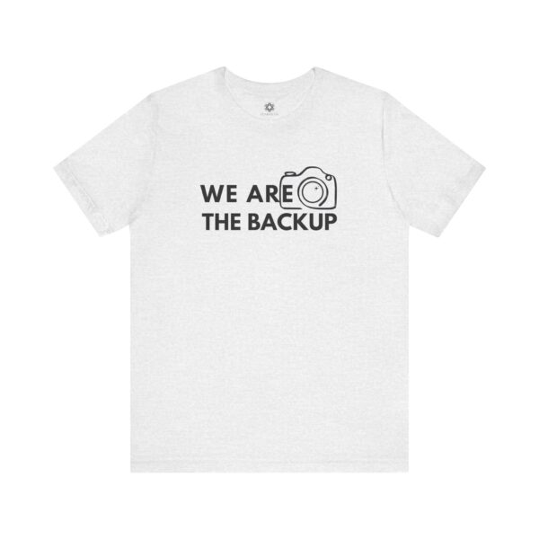 We Are the Backup T-Shirt | Second Shooter Uniform for Creators, Content Teams & BTS Legends - Image 14