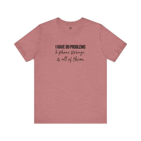 I Have 99 Problems and Phone Storage is All of Them T-Shirt | Customizable Creator Tee for Entrepreneurs & Content Creators - Image 18