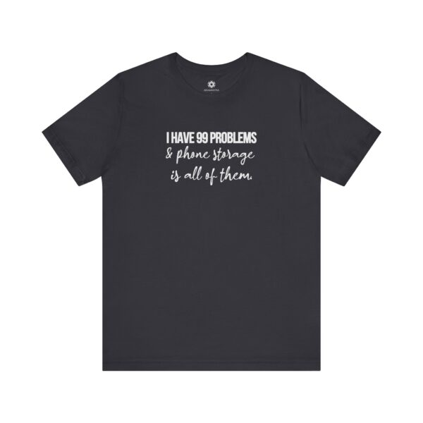 I Have 99 Problems and Phone Storage is All of Them T-Shirt | Customizable Creator Tee for Entrepreneurs & Content Creators - Image 20