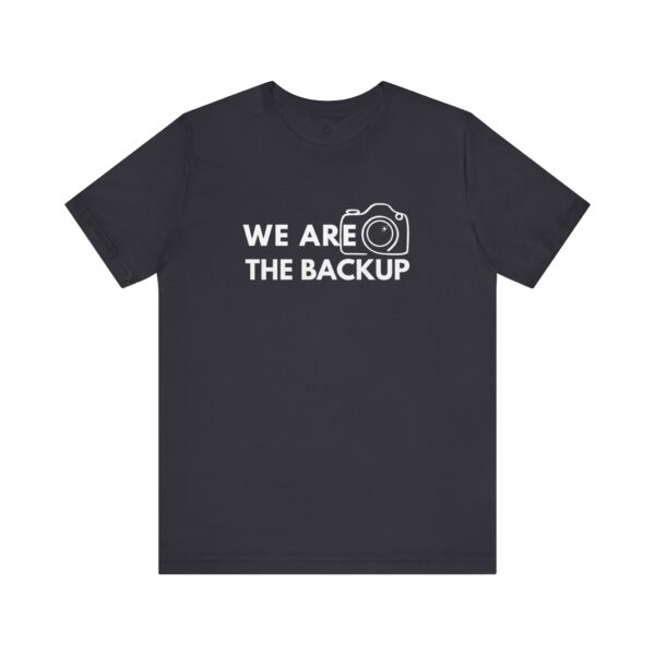 We Are the Backup T-Shirt | Second Shooter Uniform for Creators, Content Teams & BTS Legends - Image 20